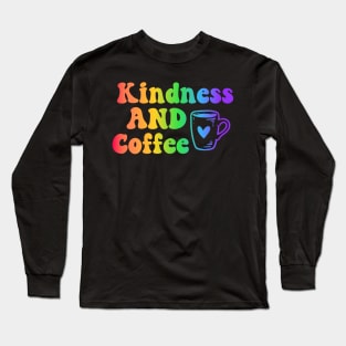 Kindness and Coffee Long Sleeve T-Shirt